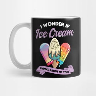 I wonder if ice cream thinks about me too Mug